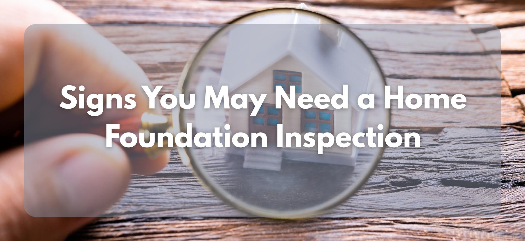 Signs You May Need a Home Foundation Inspection
